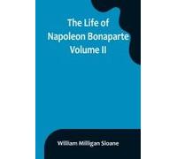 The Life Of Napoleon Bonaparte. Volume Ii