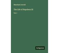 The Life of Napoleon III: Vol. I