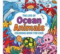 The Life of Ocean Animals Coloring Book for Kids: Fun and Educational Underwater Adventures with Cute Sea Creatures