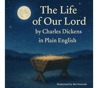 The Life of Our Lord by Charles Dickens in Plain English