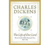 The Life of Our Lord: Written for His Children During the Years 1846 to 1849