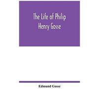 The Life Of Philip Henry Gosse