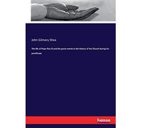 The Life Of Pope Pius Ix And The Great Events In The History Of The Church During His Pontificate