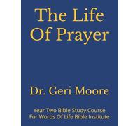 The Life Of Prayer: Year Two Bible Study Course For Words Of Life Bible Institute