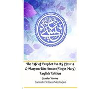 The Life Of Prophet Isa As (Jesus) And Maryam Bint Imran (Virgin Mary) English Edition Standar Version