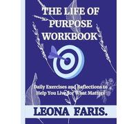 The Life Of Purpose Workbook: Daily Exercises and Reflections to Help You Live for What Matters