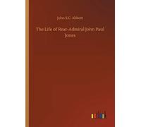 The Life Of Rear-Admiral John Paul Jones