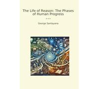 The Life of Reason: The Phases of Human Progress