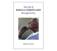 The Life Of Rebecca Gordon Gray Through Poetry