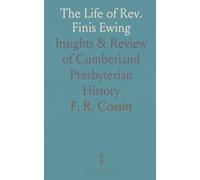 The Life of Rev. Finis Ewing: Insights & Review of Cumberland Presbyterian History