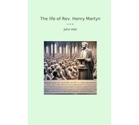 The life of Rev. Henry Martyn