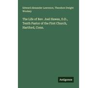 The Life of Rev. Joel Hawes, D.D., Tenth Pastor of the First Church, Hartford, Conn.
