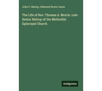The Life of Rev. Thomas A. Morris. Late Senior Bishop of the Methodist Episcopal Church