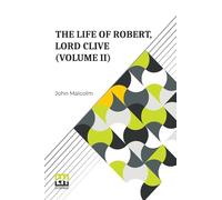 The Life Of Robert, Lord Clive (Volume II): Collected From The Family Papers Communicated By The Earl Of Powis (In Three Volumes, Vol. II.)