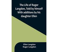 The Life Of Roger Langdon, Told By Himself. With Additions By His Daughter Ellen.