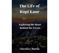 The Life Of Rupi Kaur: Exploring The Heart Behind The Verses