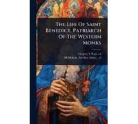 The Life Of Saint Benedict, Patriarch Of The Western Monks