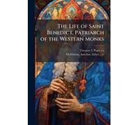 The Life Of Saint Benedict, Patriarch Of The Western Monks