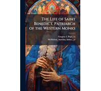 The Life of Saint Benedict, Patriarch of the Western Monks