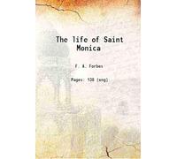The life of Saint Monica 1919 [Hardcover]