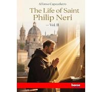 The Life of Saint Philip Neri: Vol. II