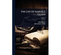 The Life Of Samuel J. Tilden