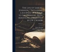 The Life Of Samuel Johnson ... Including A Journal Of A Tour To The Hebrides. With Additions And Notes, By J.W. Croker; Volume 5