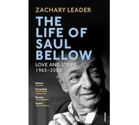 The Life of Saul Bellow: Love and Strife, 1965-2005