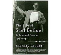 The Life Of Saul Bellow, Volume 1