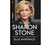 The Life Of Sharon Stone: From Basic Instinct to Enduring Legacy