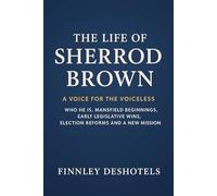 The Life of Sherrod Brown: A Voice for the Voiceless - Who he is, Mansfield Beginnings, Early Legislative Wins, Election Reforms and A New Mission.