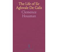 The Life of Sir Aglovale De Galis