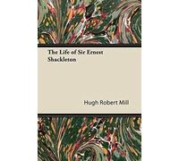 The Life Of Sir Ernest Shackleton