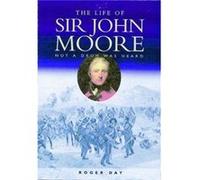 The Life of Sir John Moore by Roger Day Roger Day (Auteur)
