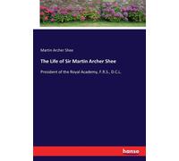 The Life Of Sir Martin Archer Shee