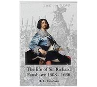 The Life Of Sir Richard Fanshawe, 1608 - 1666