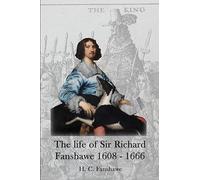 The life of Sir Richard Fanshawe, 1608 - 1666: an extract from The History of the Fanshawe Family (first published 1927)
