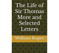 The Life of Sir Thomas More and Selected Letters