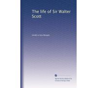 The life of Sir Walter Scott
