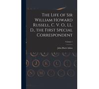 The Life Of Sir William Howard Russell, C. V. O., Ll. D., The First Special Correspondent; Volume 1