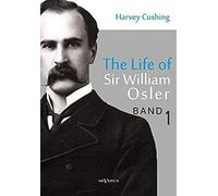The Life Of Sir William Osler, Volume 1