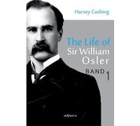 The life of Sir William Osler, Volume 1 by Cushing, Harvey [Paperback] NEUF