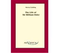 The life of Sir William Osler , Volume 1 Cushing, Harvey (Auteur)