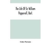 The Life Of Sir William Pepperrell, Bart., The Only Native Of New England Who Was Created A Baronet During Our Connection With The Mother Country