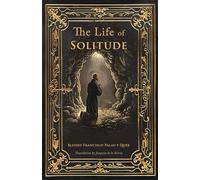 The Life of Solitude: Finding God in the Solitude of Francisco Palau