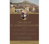 The Life of St. Alphonsus Liguori: Volume 3: The Companions of St. Alphonsus