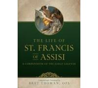 The Life Of St. Francis: A Compendium Of Early Legends
