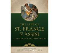 The Life of St. Francis: A Compendium of Early Legends