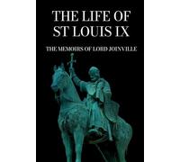 The Life of St Louis IX: The Memoirs of Lord Joinville