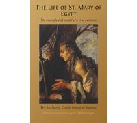 The Life of St. Mary of Egypt: The Example and Model of a True Penitent